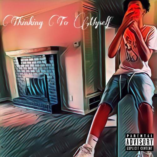 Thinking To Myself (Explicit)