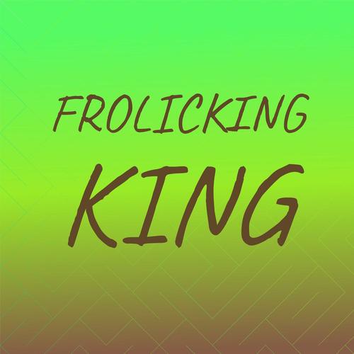 Frolicking King