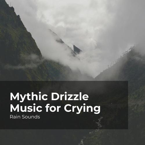 Mythic Drizzle Music for Crying