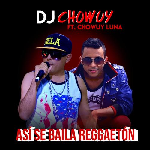 Asi se Baila el Reggaeton (feat. Chowuy Luna) [Explicit]