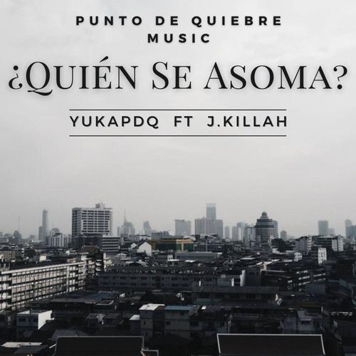 ¿Quién Se Asoma? (feat. J.Killah & Punto De Quiebre Music) [Explicit]