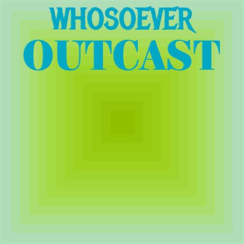 Whosoever Outcast