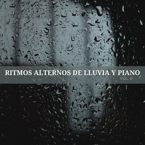 Ritmos Alternos De Lluvia Y Piano Vol. 2