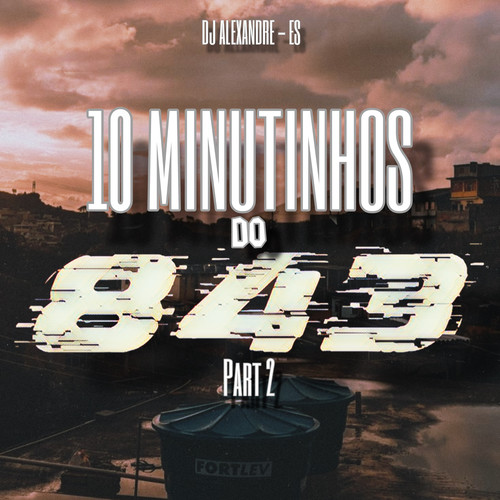 10 MINUTINHOS DO 843 Part. 2
