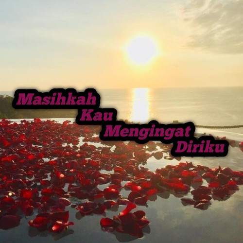 Masihkah Kau Mengingat Diriku