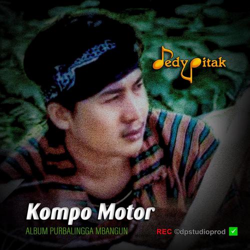 Kompo Motor (feat. @dpstudioprod, Musisi Purbalingga, Jawa Ngapak, Penginyongan, Lagu Jawa, Campursari Koplo, Dangdut Ngapak, Ngapak Purbalingga, DEDY PITAK STUDIO & REC ©dpstudioprod)