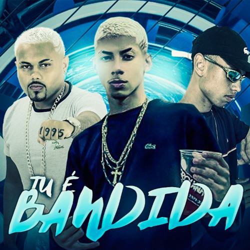 Tu É Bandida (feat. Mc Tolent) [Explicit]