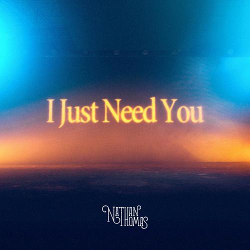 I Just Need You