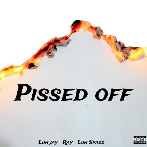 pissed off (feat. Ray & luh spazz) [Explicit]