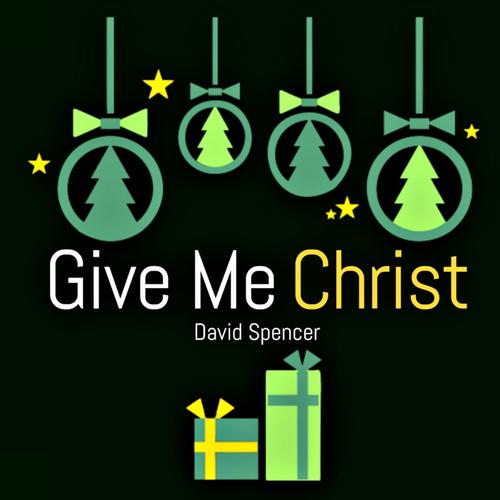 Give Me Christ