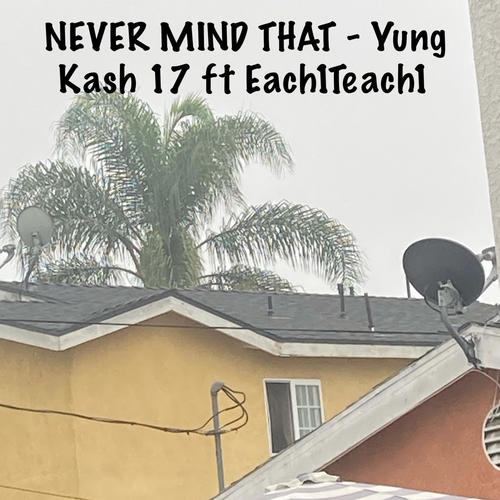 Never Mind That (feat. Each1Teach1) [Explicit]