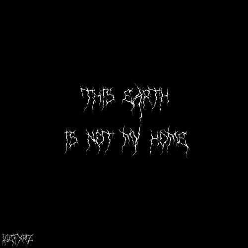 This Earth Is Not My Home