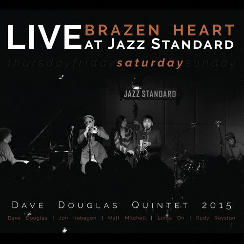 Brazen Heart: Live at Jazz Standard Saturday (feat. Dave Douglas, Jon Irabagon, Matt Mitchell, Linda Oh, & Rudy Royston)