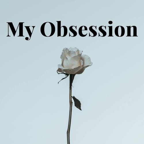 My Obsession