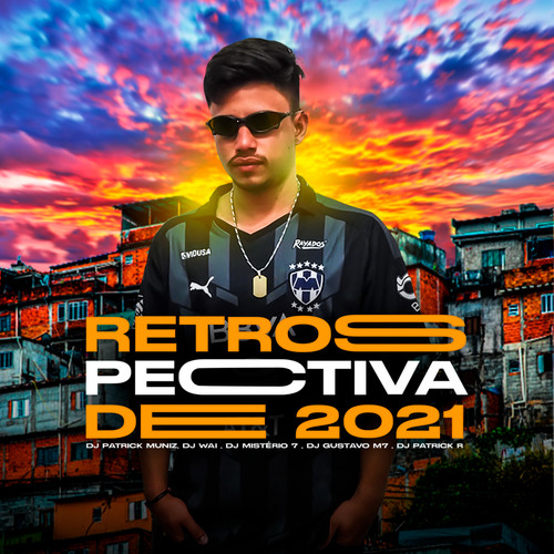Retrospectiva de 2021 (feat. DJ MISTÉRIO 7, DJ GUSTAVO M7 & DJ Patrick Muniz) [Explicit]