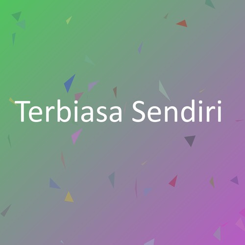 Terbiasa Sendiri