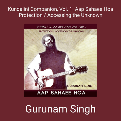 Kundalini Companion, Vol. 1: Aap Sahaee Hoa Protection / Accessing the Unknown