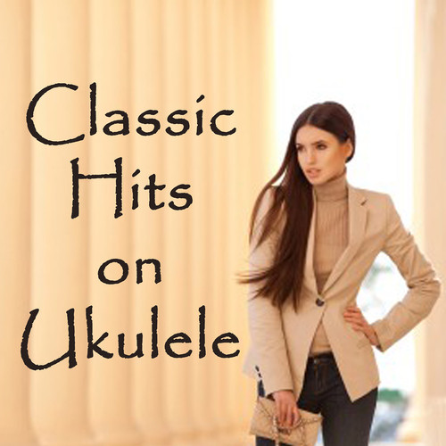 Classic Hits on Ukulele
