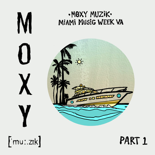 Moxy Muzik Miami Music Week VA, Pt. 1
