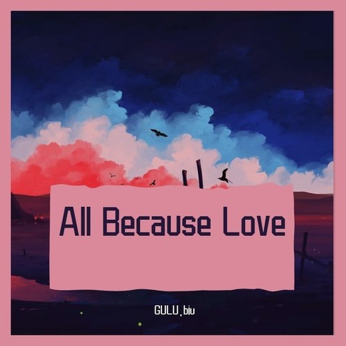 All Because Love
