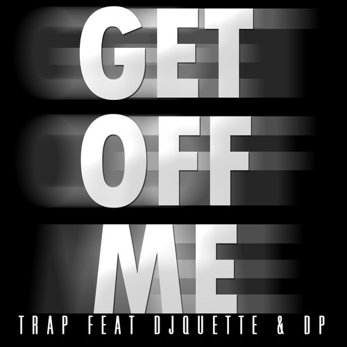 Get Off Me (feat. DJ Quette & D.P.) [Explicit]