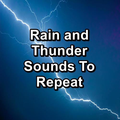 Rain and Thunder Sounds To Repeat