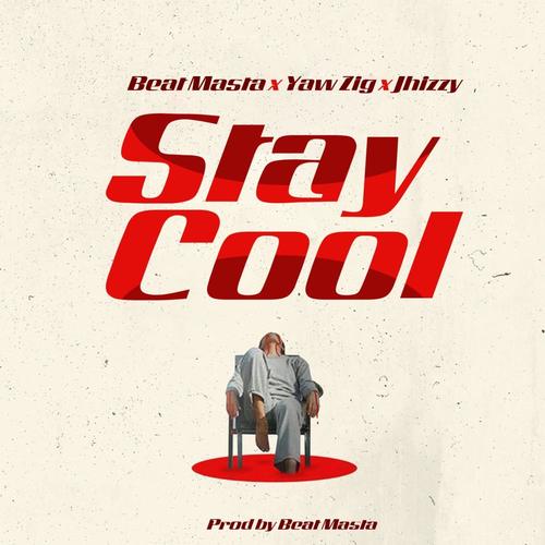 Stay Cool (feat. Yaw zig & Jhizzy) [Explicit]