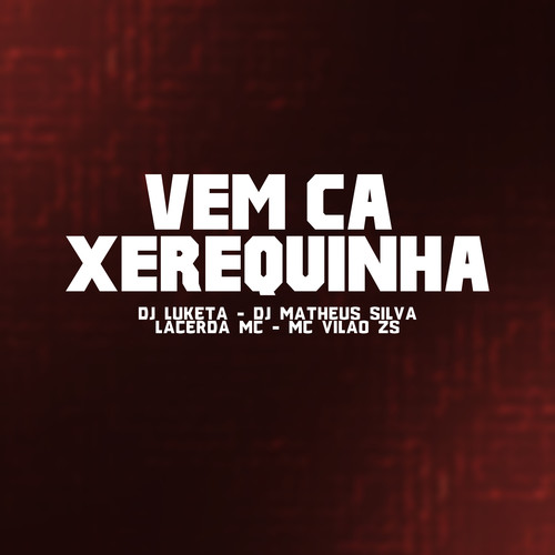 VEM CA XEREQUINHA (Explicit)
