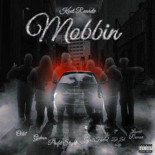 Mobbin (feat. Oib1, Jojo2faded, Gideon, ZahZahZay, Profit stopit & Lucas Ramon) [Explicit]