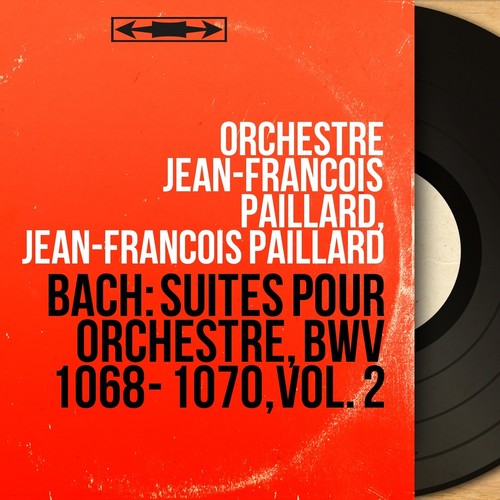 Bach: Suites pour orchestre, BWV 1068 - 1070, vol. 2