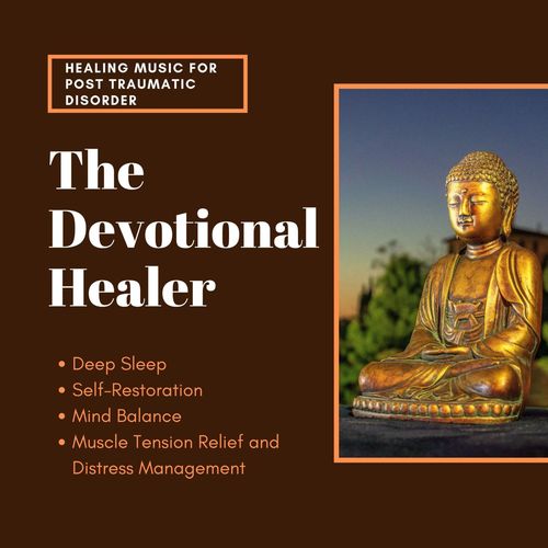 The Devotional Healer (Healing Music For Post Traumatic Disorder, Deep Sleep, Self-Restoration, Mind Balance, Muscle Tension Relief And Distress Management)