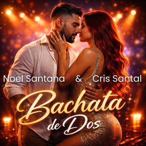 Bachata de Dos | Noel Santana & Cris Santal