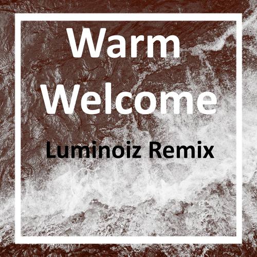 Warm Welcome (Luminoiz Remix)