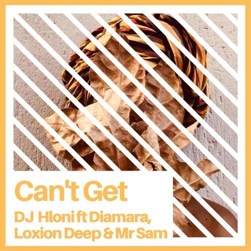 Can't Get (feat. Dineo Diamara Moseki, Loxion Deep & Mr Sam)