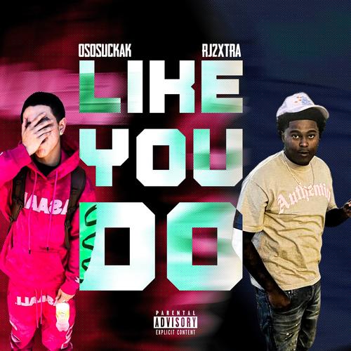 Like You Do (feat. OsosuckaK) [Explicit]