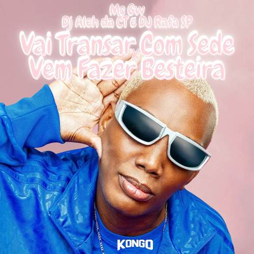 Vai Transar com Sede x Vem Fazer Besteira (Explicit)