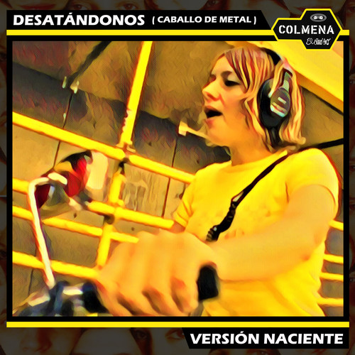 Desatándonos (Caballo de Metal) [Versión Naciente]