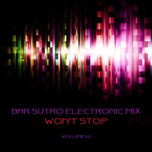 Bar Sutro Electronica Mix: Wont Stop, Vol. 13