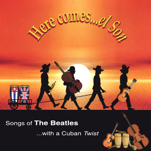 Here Comes El Son : Songs of the Beatles with a Cuban twist.