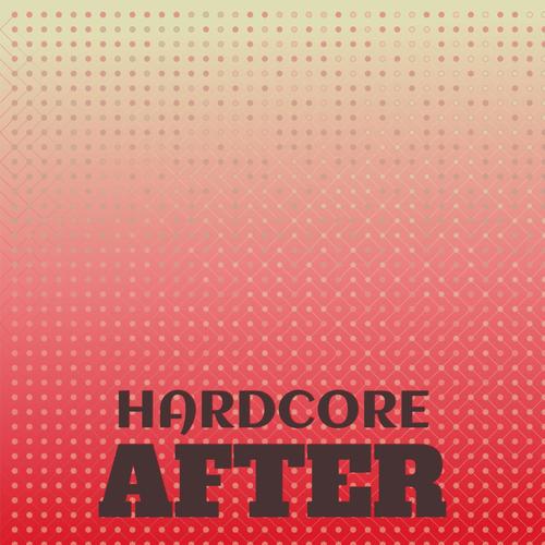 Hardcore After