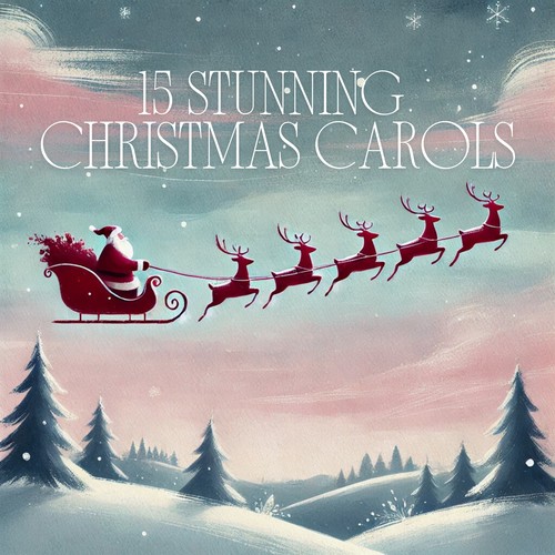 15 Stunning Christmas Carols: Winter Bliss, Christmas Morning, Magical Christmas Eve