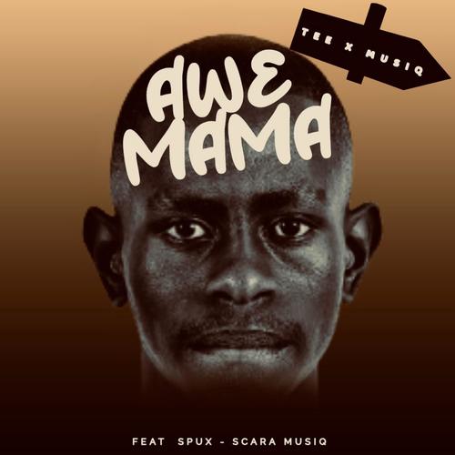 Awe Mama (feat. Spux & Scara Musiq)