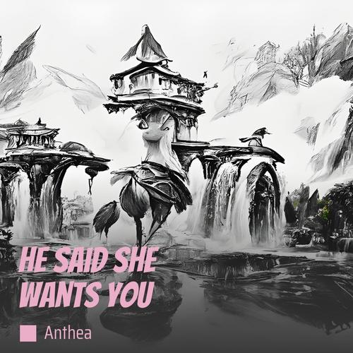 He Said She Wants You