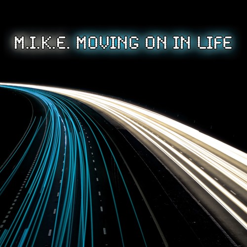 M.I.K.E. Moving On In Life