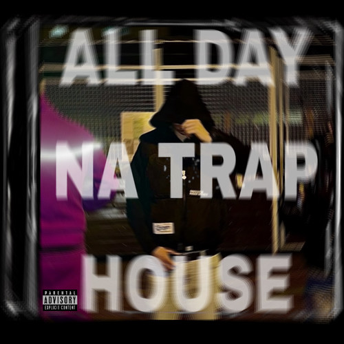 ALL DAY NA TRAPHOUSE