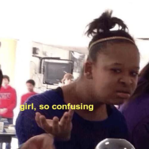 girl, so confusing (Explicit)