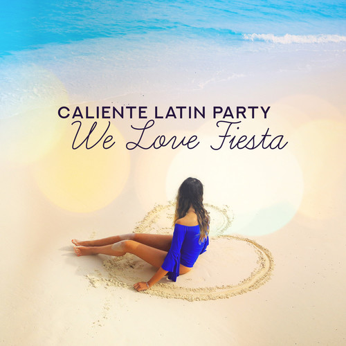 Caliente Latin Party: We Love Fiesta - Hot Dance Night, Summer 2019