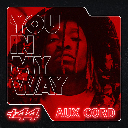 You In My Way (+44 Aux Chord) [Explicit]