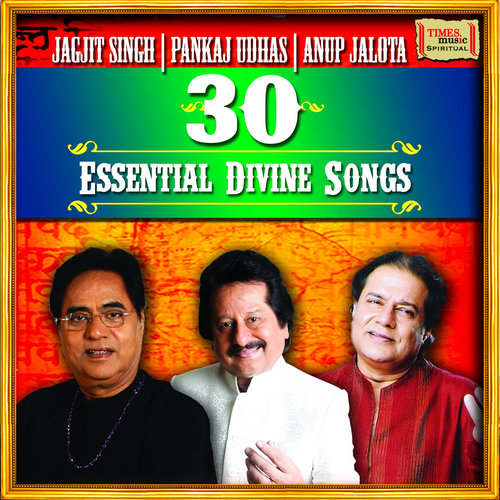 30 Essential Divine Songs - Jagjit Singh - Pankaj Udhas - Anup Jalota