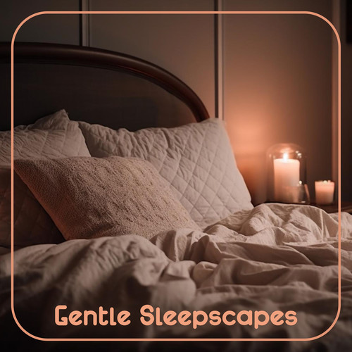 Gentle Sleepscapes: Calm Music for Sleeping and Relaxation, Fall Asleep Quickly without Pills